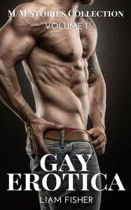 Gay Erotica - Volume 1: M-M Stories Collection Liam Fisher Author