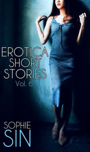 Erotica Short Stories Vol. 6 Sophie Sin Author