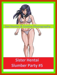 Sex Stories & Erotica Photography: Sister Hentai Slumber Party #5 ( Erotic Photography, Erotic Stories, Nude Photos, Naked , Adult Nudes, Breast, Domi