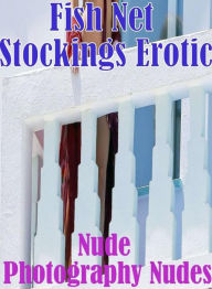 Fetish : Crazy Lovers Tales Erotica Lusty Lingerie Fish Net Stockings Erotic Nude Photography Nudes ( sex, porn, Fetish, Bondage, oral, anal, ebony, h