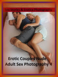 Sex Stories & Erotica Photography: Erotic Couples Nude Adult Sex Photography 4 (The Four-Sum) ( Erotic Photography, Erotic Stories, Nude Photos, Naked