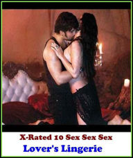 Hentai: X-Rated 10 Sex Sex Sex Lover's Lingerie ( Gay, Fetish, Bondage, Sex, Erotic, Erotica, Hentai, Oral, Submisive, Confession, Erotica Photo, Adul