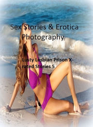 Sex Stories & Erotica Photography: Lusty Lesbian Prison X-rated Stories 5 ( Erotic Photography, Erotic Stories, Nude Photos, Naked , Adult Nudes, Brea