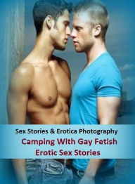 Sex Stories & Erotica Photography: Camping With Gay Fetish Erotic Sex Stories ( Erotic Photography, Erotic Stories, Nude Photos, Naked , Adult Nudes,