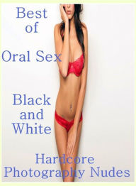 Fetish Photography Book: Fetish Sex and Bondage Erotica Best ofOral Sex Black and White Hardcore Photography Nudes ( sex, porn, fetish, bondage, oral,