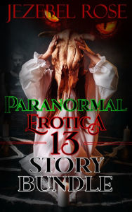 Paranormal Erotica 13 Story Bundle Jezebel Rose Author