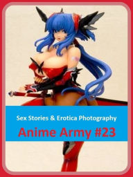 Sex Stories & Erotica Photography: Anime Army #23 ( Erotic Photography, Erotic Stories, Nude Photos, Naked , Adult Nudes, Breast, Domination, Bare Ass