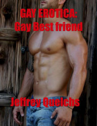 Gay Erotica: Gay Best Friend Jeffrey Quelchs Author
