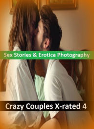 Sex Stories & Erotica Photography: Crazy Couples X-rated 4 ( Erotic Photography, Erotic Stories, Nude Photos, Naked , Adult Nudes, Breast, Domination,