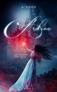 Arelion - Der Schmerz der Nacht (Band 2) A. Kissen Author