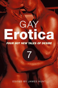 Gay Erotica, Volume 7: Four hot new tales of desire James Hunt Author