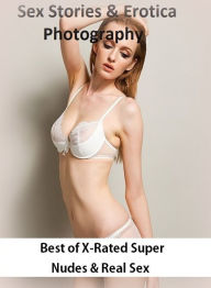 Sex Stories & Erotica Photography: Best ofX-Rated Super Nudes & Real Sex ( Erotic Photography, Erotic Stories, Nude Photos, Naked , Adult Nudes, Breas