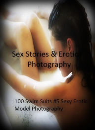 Sex Stories & Erotica Photography: 100 Swim Suits #5 Sexy Erotic Model Photography ( Erotic Photography, Erotic Stories, Nude Photos, Naked , Adult Nu