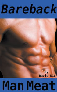 Bareback, Man Meat (Gay Erotica) Davie Dix Author