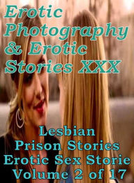 Erotica Teen: Erotic Photography & Erotic Stories XXX Lesbian Prison Stories Erotic Sex Storie Volume 2 of 17 ( Erotic Photography, Erotic Stories, Nu