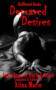 Depraved Desires: Volume 1 Xtina Marie Author