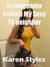 Transgender Erotica My Sexy TS neighbor Karen Styles Author