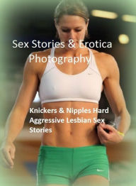 Sex Stories & Erotica Photography: Knickers & Nipples Hard Aggressive Lesbian Sex Stories ( Erotic Photography, Erotic Stories, Nude Photos, Naked , A