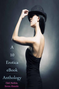 A 10 Erotica eBook Anthology Clark Hawkins Author