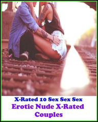 Erotica: X-Rated 10 Sex Sex Sex Erotic Nude X-Rated Couples ( Erotic Photography, Erotic Stories, Nude Photos, Naked , Adult Nudes, Breast, Domination