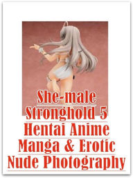 xxx: She-male Crazy Sex She-male Stronghold 5 Hentai Anime Manga & Erotic Nude Photography ( sex, porn, fetish, bondage, oral, anal, ebony, hentai, do
