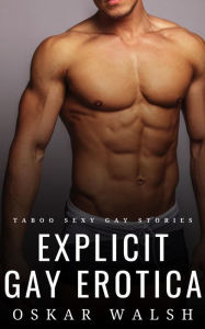 Explicit Gay Erotica: Taboo Sexy Gay Stories Oskar Walsh Author