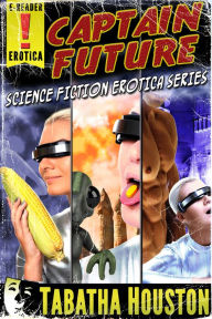 Captain Future Science Fiction Erotica Series (Golden Age Pulp Fiction) Tabatha Houston Author