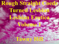 Rough Straight Coeds Turned Lesbian Lesbian Erotica Volume 1 Tawny Hill Author