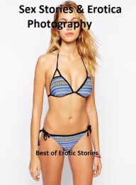 Sex Stories & Erotica Photography: Best of Erotic Stories (Nude Photography and Erotica Hardcore Fiction!) ( Erotic Photography, Erotic Stories, Nude
