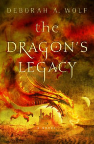The Dragon's Legacy: The Dragon's Legacy Deborah A. Wolf Author