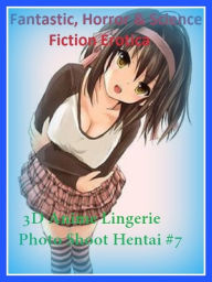 Fantastic, Horror & Science Fiction Erotica: 3D Anime Lingerie Photo Shoot Hentai #7 ( Erotic Photography, Erotic Stories, Nude Photos, Naked , Adult