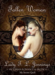 Fallen Woman ~ Victorian Romance and Erotica Lady T.L. Jennings Author