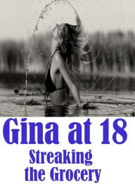 Erotica Book: Naked Women Black Male XXX Gina at 18 Streaking the Grocery ( sex, porn, fetish, bondage, oral, anal, ebony, hentai, domination, erotic