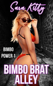 Bimbo Brat Alley: (Bimbo Erotica Bimbofication Erotica Dubcon Erotica Dubious Consent Erotica) Sara Kitty Author