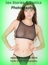 Sex Stories & Erotica Photography: Japanese Fetish Up Skirts Nude Erotic Photography ( Erotic Photography, Erotic Stories, Nude Photos, Naked , Adult