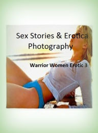 Sex Stories & Erotica Photography: Warrior Women Erotic 3 ( Erotic Photography, Erotic Stories, Nude Photos, Naked , Adult Nudes, Breast, Domination,