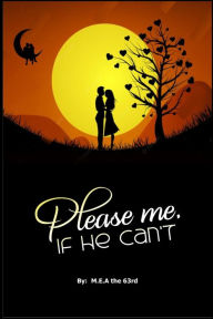 Please Me, if He Can't: Steamy Romance books for Young Adult M.E.A The 63rd Author