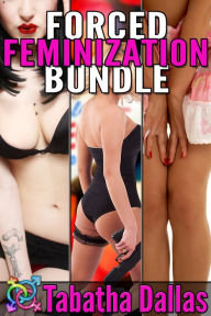 Forced Feminization Bundle (Transsexual / Crossdressing Sissification Erotica) Tabatha Dallas Author
