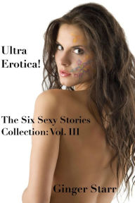 Ultra Erotica! (The Six Sexy Stories Collection by Ginger Starr, #3) Ginger Starr Author