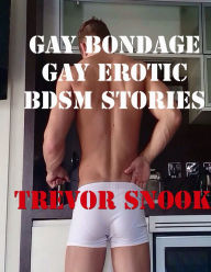 Gay Bondage Gay erotic BDSM stories Trevor Snook Author