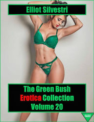 The Green Bush Erotica Collection Volume 20 Elliot Silvestri Author