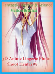 Fantastic, Horror & Science Fiction Erotica: 3D Anime Lingerie Photo Shoot Hentai #8 ( Erotic Photography, Erotic Stories, Nude Photos, Naked , Adult