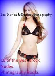 Sex Stories & Erotica Photography: 10 of the Best Erotic Nudes Photography Books(Amanda at 18, Blind Folded & Gang Banged, Erotic XXX Stories, Blondag