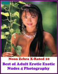 Erotica: Neon Zebra X-Rated 10! Best ofAdult Erotic Exotic Nudes 4 Photography ( Erotic Photography, Erotic Stories, Nude Photos, Naked , Adult Nudes,