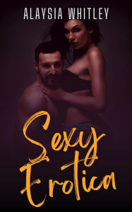 Sexy Erotica: Naughty, Filthy Adult Taboo Stories Alaysia Whitley Author