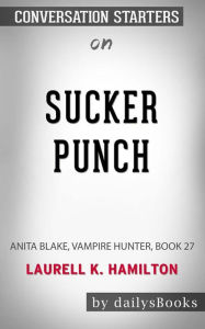 Sucker Punch: Anita Blake, Vampire Hunter, Book 27 by Laurell K. Hamilton: Conversation Starters dailyBooks Author