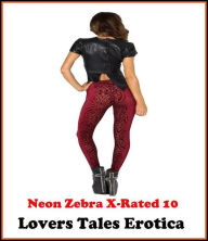Erotic Stories:Neon Zebra X-Rated 10!Lovers Tales Erotica( Erotic Photography, Erotic Stories, Nude Photos, Naked , Adult Nudes, Breast, Domination, B