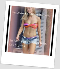 Sex Stories & Erotica Photography: So Many to Choose Erotic Sex Stories ( Erotic Photography, Erotic Stories, Nude Photos, Naked , Adult Nudes, Breast