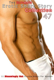 The Ultimate Erotic Short Story Collection 47: 11 Erotica Books AmorBooks.com Author