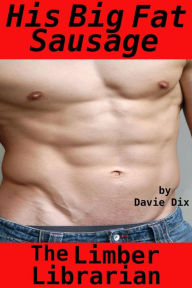 The Limber Librarian, His Big Fat Sausage (Gay Erotica) Davie Dix Author